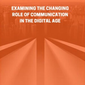 examining the changing role of communication in the digital age